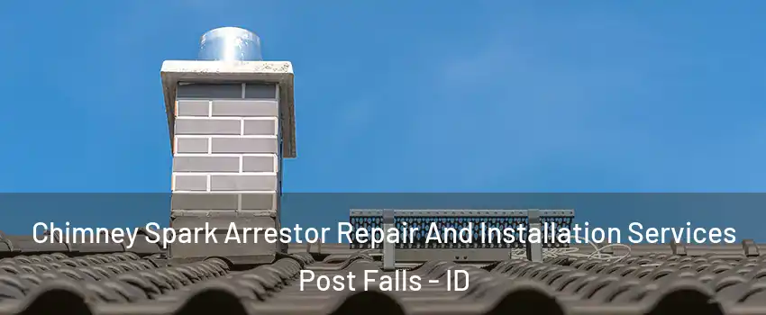  Chimney Spark Arrestor Repair And Installation Services Post Falls - ID