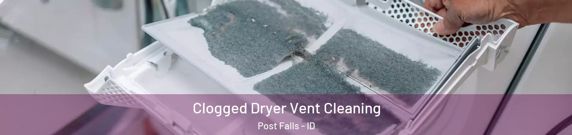  Clogged Dryer Vent Cleaning Post Falls - ID