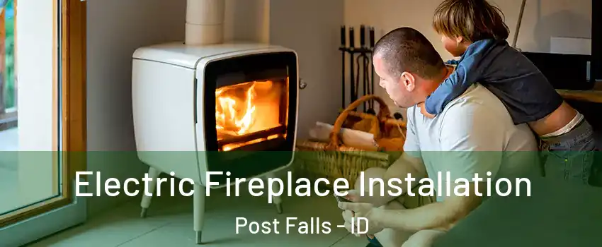  Electric Fireplace Installation Post Falls - ID
