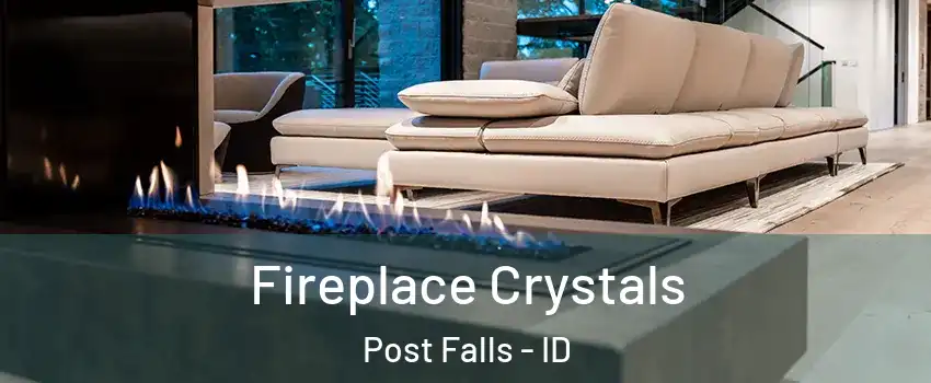  Fireplace Crystals Post Falls - ID