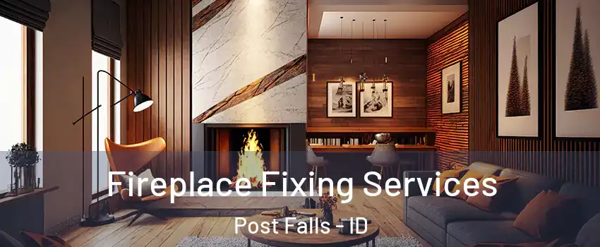  Fireplace Fixing Services Post Falls - ID