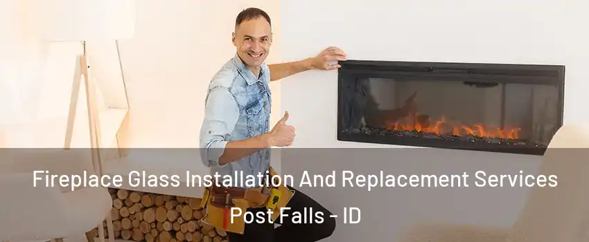  Fireplace Glass Installation And Replacement Services Post Falls - ID