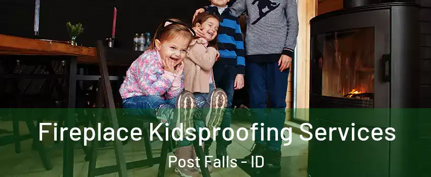  Fireplace Kidsproofing Services Post Falls - ID