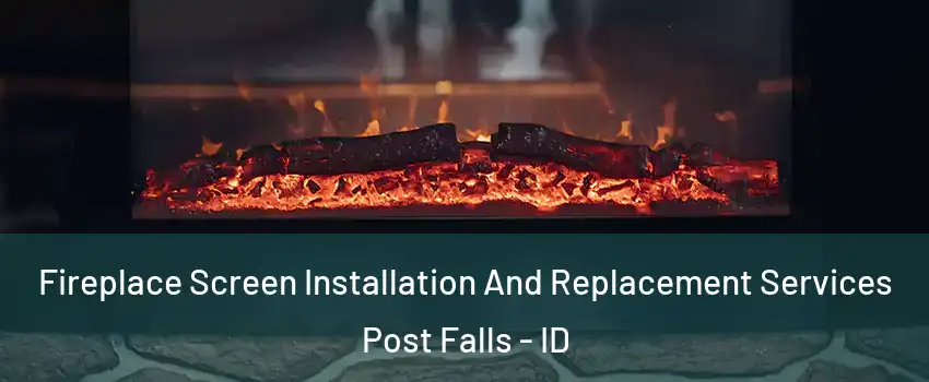  Fireplace Screen Installation And Replacement Services Post Falls - ID