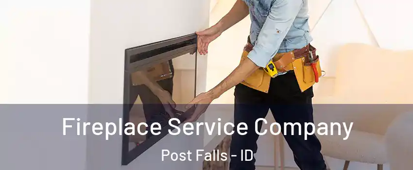 Fireplace Service Company Post Falls - ID