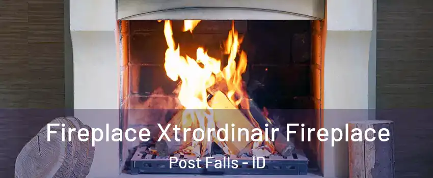  Fireplace Xtrordinair Fireplace Post Falls - ID