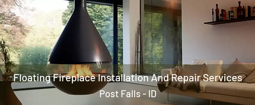 Floating Fireplace Installation And Repair Services Post Falls - ID