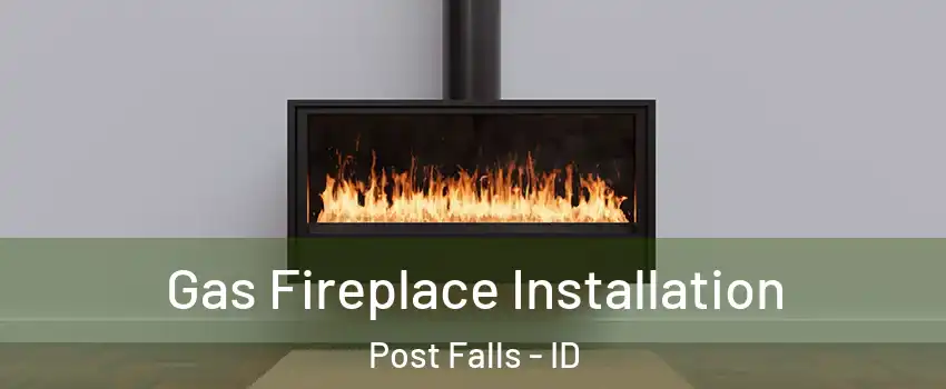  Gas Fireplace Installation Post Falls - ID
