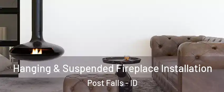  Hanging & Suspended Fireplace Installation Post Falls - ID