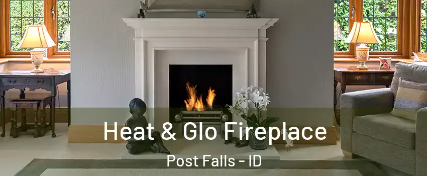  Heat & Glo Fireplace Post Falls - ID