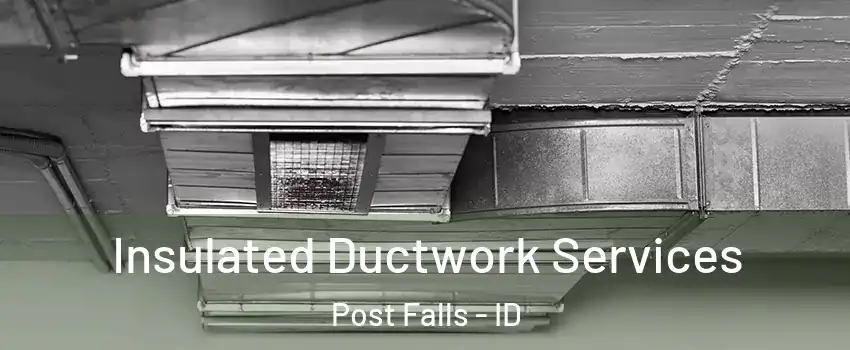  Insulated Ductwork Services Post Falls - ID