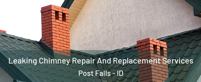  Leaking Chimney Repair And Replacement Services Post Falls - ID