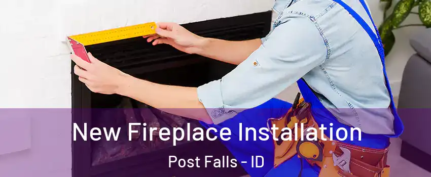  New Fireplace Installation Post Falls - ID
