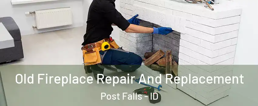  Old Fireplace Repair And Replacement Post Falls - ID