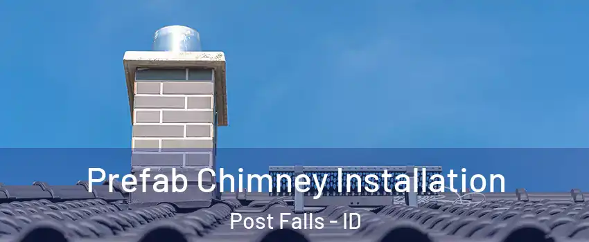  Prefab Chimney Installation Post Falls - ID