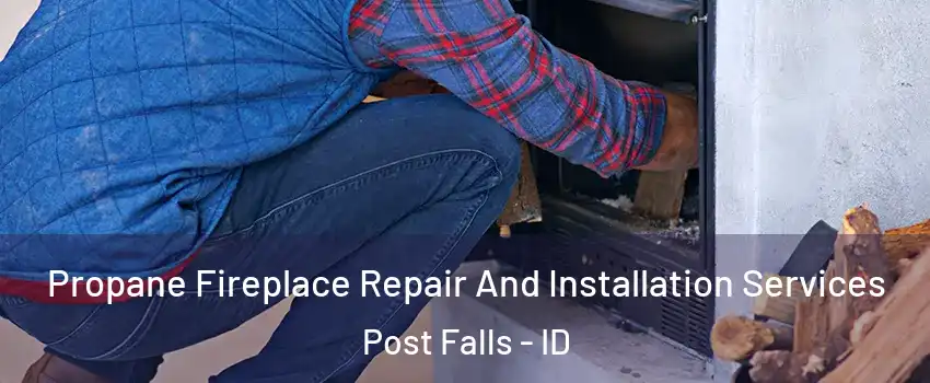  Propane Fireplace Repair And Installation Services Post Falls - ID