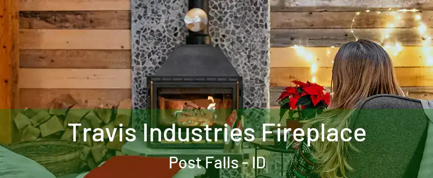  Travis Industries Fireplace Post Falls - ID