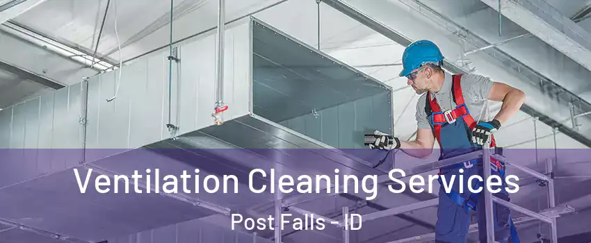  Ventilation Cleaning Services Post Falls - ID