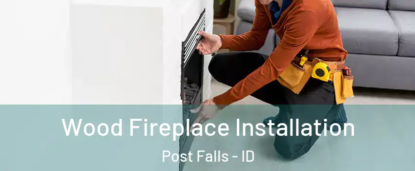 Wood Fireplace Installation Post Falls - ID